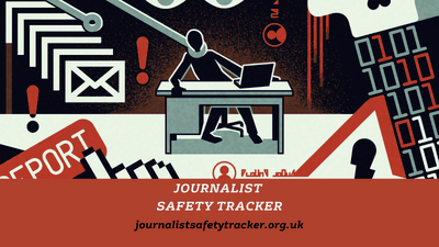 tracker graphic shows man at table with warning signs, email alerts, word 'report'. Text reads Journalists' Safety Tracker www.journalistsafetytracker.org.uk